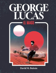Title: George Lucas. El mago, Author: David M. Buisán