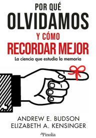 Title: Por qué olvidamos y cómo recordar mejor, Author: Elizabeth Kensinger