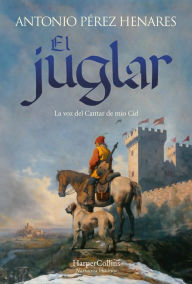 Title: El juglar: La voz del Cantar de Mio Cid, Author: Antonio Pérez Henares