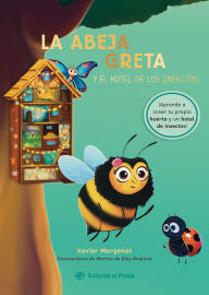 Title: La abeja Greta y el hotel de los insectos / Greta the Bee and the Insect Hotel (Spanish Edition): Chapter book. Descubre la importancia de los insectos. ¡Con dos guias educativas! Para niños a partir de 6-7 años, Author: Xavier Margenat