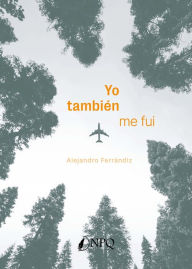 Title: YO TAMBIÉN ME FUI, Author: Alejandro Ferrándiz