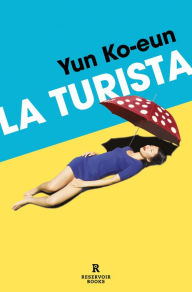 Title: La turista, Author: Yun Ko-eun