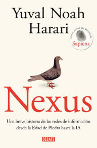 Title: Nexus: Una breve historia de las redes de información desde la edad de piedra hasta la IA, Author: Yuval Noah Harari