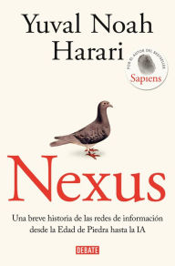 Title: Nexus: Una breve historia de las redes de información desde la Edad de Piedra hasta la IA, Author: Yuval Noah Harari