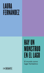 Title: Hay un monstruo en el lago (Serie ENDEBATE): El mundo como lugar fantástico, Author: Laura Fernández