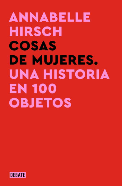 Cosas de mujeres: Una historia en 100 objetos