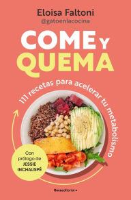 Title: Come y quema: 111 recetas para acelerar tu metabolismo / Burn while You Eat, Author: Eloisa Faltoni