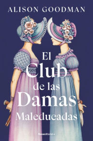 Title: El Club de las Damas Maleducadas / The Benevolent Society of Ill-Mannered Ladies, Author: Alison  Goodman