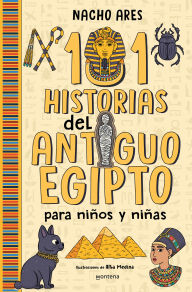 Title: 101 historias del Antiguo Egipto para niños y niñas / 101 Stories of Ancient Egy pt for Boys and Girls, Author: Nacho Ares