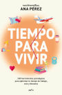 Tiempo para vivir: 100 herramientas psicológicas para optimizar tu tiempo de ocio, trabajo y descanso