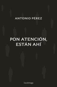 Title: Pon atención, están ahí, Author: Antonio Pérez