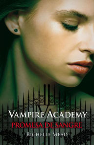 Promesa de sangre (Vampire Academy 4): Vampire Academy IV