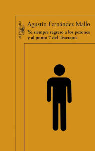 Title: Yo siempre regreso a los pezones y al punto 7 del Tractatus, Author: Agustín Fernández Mallo