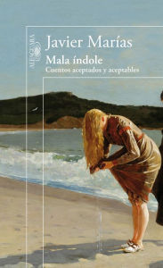 Title: Mala índole: Cuentos aceptados y aceptables, Author: Javier Marías