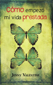 Title: Cómo empezó mi vida prestada, Author: Jenny Valentine