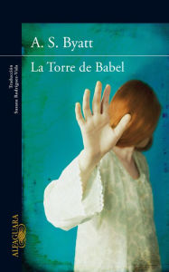 Title: La torre de Babel / Babel Tower, Author: A. S. Byatt