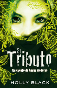 Title: El Tributo: Un cuento de hadas moderno, Author: Holly Black