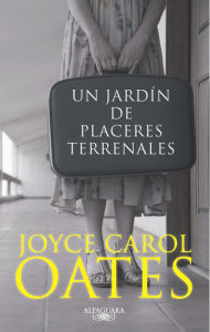 Title: Un jardín de placeres terrenales, Author: Joyce Carol Oates