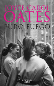 Title: Puro fuego: Confesiones de una banda de chicas / Foxfire: Confessions of a Girl Gang, Author: Joyce Carol Oates