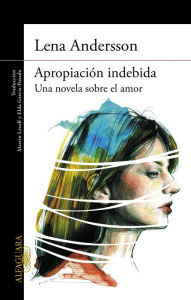 Title: Apropiación indebida: Una novela sobre el amor, Author: Lena Andersson