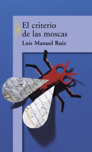 Title: El criterio de las moscas, Author: Luis Manuel Ruiz