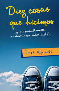 Title: Diez cosas que hicimos (y que probablemente no deberíamos haber hecho), Author: Sarah Mlynowski