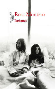 Title: Pasiones: Amores y desamores que han cambiado la Historia, Author: Rosa Montero