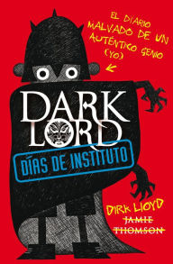 Title: Dark Lord. Días de instituto. El diario malvado de un auténtico génio (yo), Author: Jamie Thomson