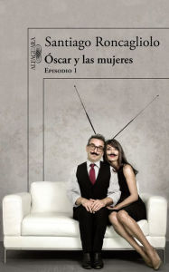 Title: Óscar y las mujeres (Episodio 1), Author: Santiago Roncagliolo