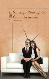 Title: Óscar y las mujeres (Episodio 3), Author: Santiago Roncagliolo