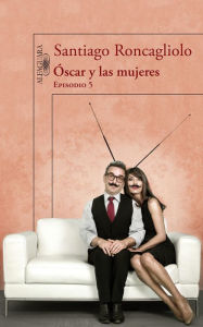 Title: Óscar y las mujeres (Episodio 5), Author: Santiago Roncagliolo