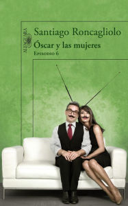Title: Óscar y las mujeres (Episodio 6), Author: Santiago Roncagliolo