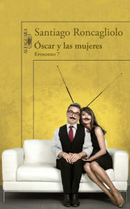 Title: Óscar y las mujeres (Episodio 7), Author: Santiago Roncagliolo