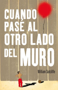 Title: Cuando pasé al otro lado del muro, Author: William Sutcliffe