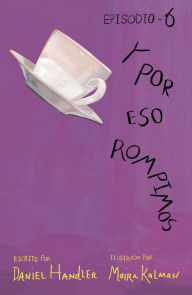 Title: Y por eso rompimos (Episodio 6), Author: Daniel Handler