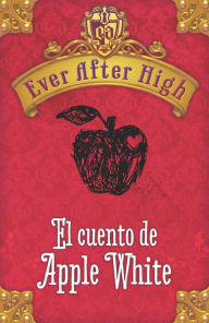 Title: Ever After High. El cuento de Apple White, Author: Shannon Hale