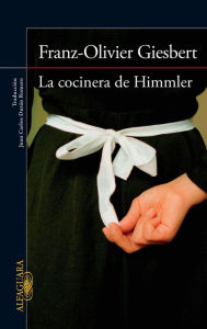 Title: La cocinera de Himmler, Author: Franz-Olivier Giesbert