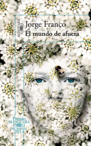 Title: El mundo de afuera (Premio Alfaguara de Novela 2014), Author: Jorge Franco