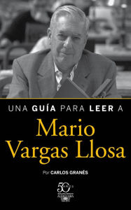 Title: Una guía para leer a Mario Vargas Llosa, Author: Carlos Granés