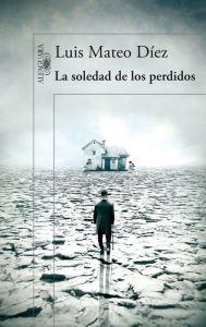 Title: La soledad de los perdidos, Author: Luis Mateo Díez