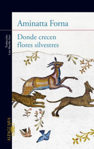 Title: Donde crecen flores silvestres, Author: Aminatta Forna