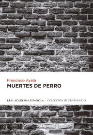 Title: Muertes de perro, Author: Francisco Ayala