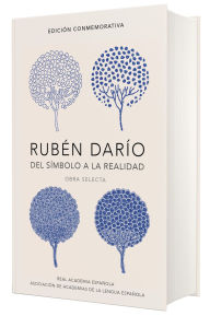 Title: Rubén Darío, del simbolo a la realidad (Edición conmemorativa de la RAE y la ASALE) / Ruben Dario, From the Sy mbol To Reality. Selected Works, Author: Ruben Dario