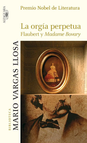 La orgía perpetua: Flaubert y Madame Bovary