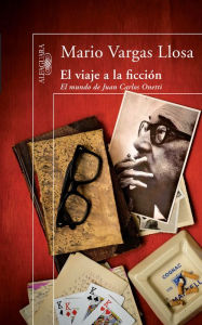 Title: El viaje a la ficción: El mundo de Juan Carlos Onetti, Author: Mario Vargas Llosa