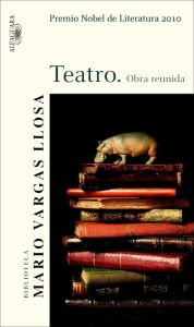 Title: Teatro. Obra reunida, Author: Mario Vargas Llosa
