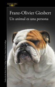 Title: Un animal es una persona, Author: Franz-Olivier Giesbert