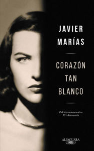 Title: Corazon tan blanco (Edicion Especial 25 Aniversario) / A Heart So White, Author: Javier Marias