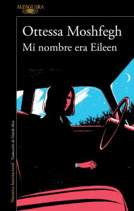 Title: Mi nombre era Eileen / Eileen, Author: Ottessa Moshfegh