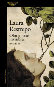 Title: Olor a rosas invisibles (Pecado 4), Author: Laura Restrepo